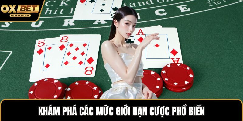 Khám phá các mức giới hạn cược phổ biến