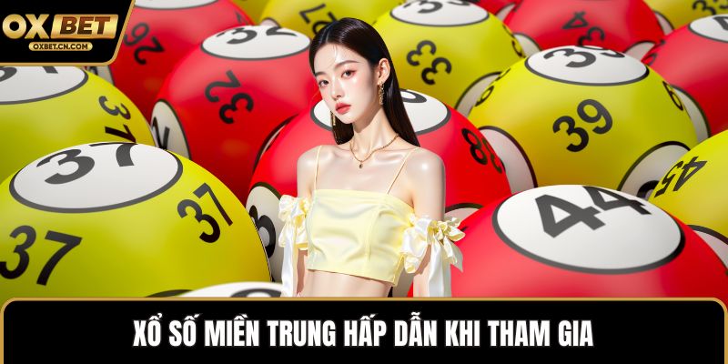 Xổ số miền Trung hấp dẫn khi tham gia